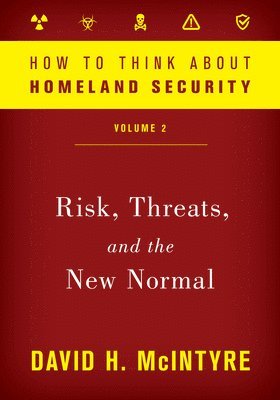 How to Think about Homeland Security: Risk, Threats, and the New Normal