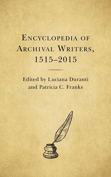Luciana Duranti, Patricia C. Franks - Encyclopedia of Archival Writers, 1515 - 2015, Inbunden