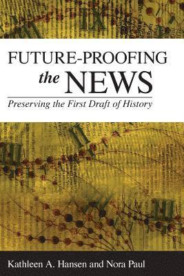 Kathleen A. Hansen, Nora Paul - Future-Proofing the News, Häftad