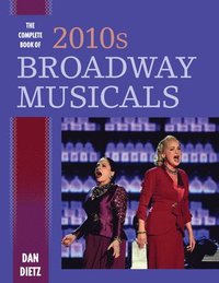 bokomslag The Complete Book of 2010s Broadway Musicals