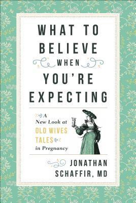 Jonathan Schaffir - What to Believe When You're Expecting, Häftad