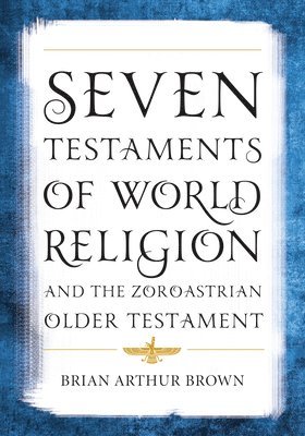 bokomslag Seven Testaments of World Religion and the Zoroastrian Older Testament