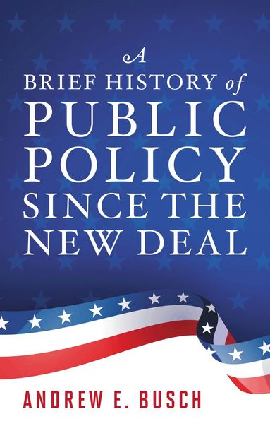 Andrew E. Busch - Brief History of Public Policy since the New Deal, Häftad