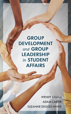Wendy Killam, Adam Carter, Suzanne Degges-White - Group Development and Group Leadership in Student Affairs, Inbunden