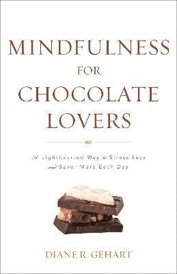 Diane R. Gehart - Mindfulness for Chocolate Lovers, Häftad