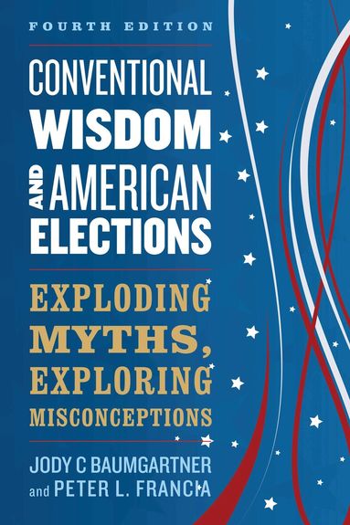 Jody C Baumgartner, Peter L. Francia - Conventional Wisdom and American Elections, Häftad