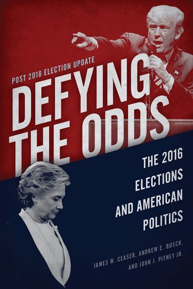 James W. Ceaser, Andrew E. Busch, John J. Pitney Jr. - Defying the Odds, Häftad