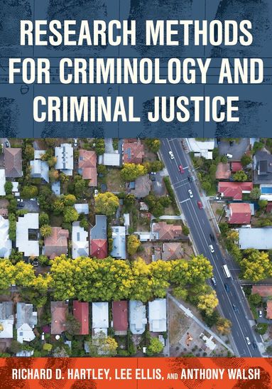 Richard D. Hartley, Lee Ellis, Anthony Walsh - Research Methods for Criminology and Criminal Justice, Häftad