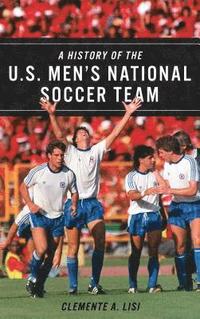 bokomslag A History of the U.S. Men's National Soccer Team