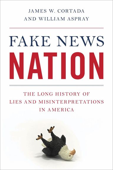 James W. Cortada, William Aspray - Fake News Nation, Inbunden