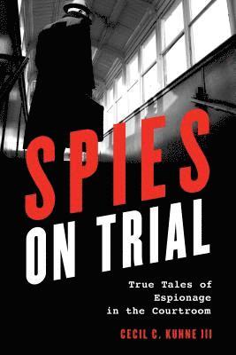 Cecil  C. Kuhne III, Cecil C. Kuhne, Cecil  C. Kuhne - Spies on Trial, Inbunden
