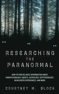 Courtney M. Block - Researching the Paranormal, Inbunden