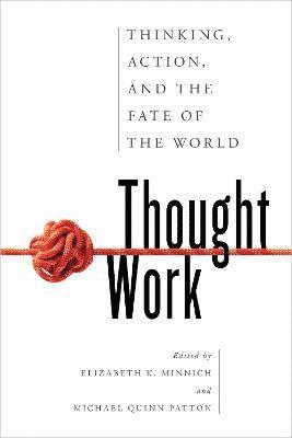 Elizabeth K. Minnich, Michael Quinn Patton - Thought Work, Inbunden