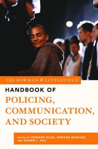 bokomslag The Rowman & Littlefield Handbook of Policing, Communication, and Society