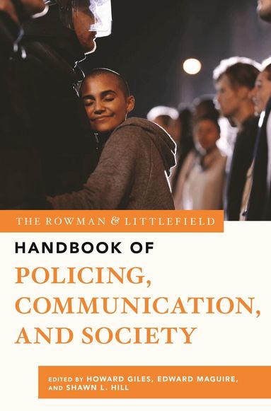 Howard Giles, Edward R. Maguire, Shawn L. Hill - Rowman & Littlefield Handbook of Policing, Communication, and Society, Inbunden