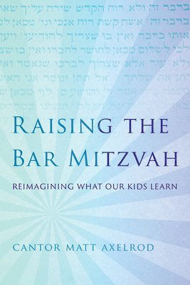 Cantor Matt Axelrod - Raising the Bar Mitzvah, Inbunden
