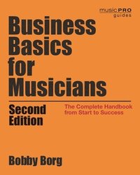 bokomslag Business Basics for Musicians: The Complete Handbook from Start to Success