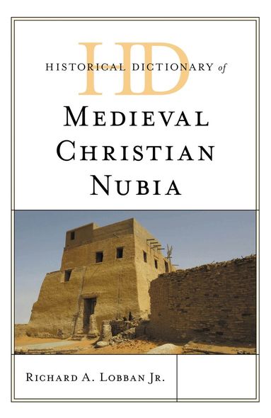 Richard A. Lobban Jr. - Historical Dictionary of Medieval Christian Nubia, Inbunden