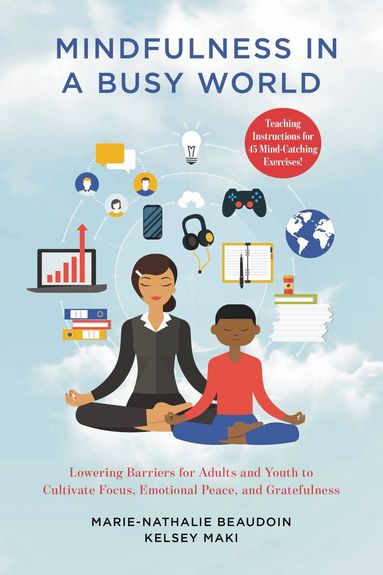 Marie-Nathalie Beaudoin, Kelsey Maki - Mindfulness in a Busy World, Inbunden