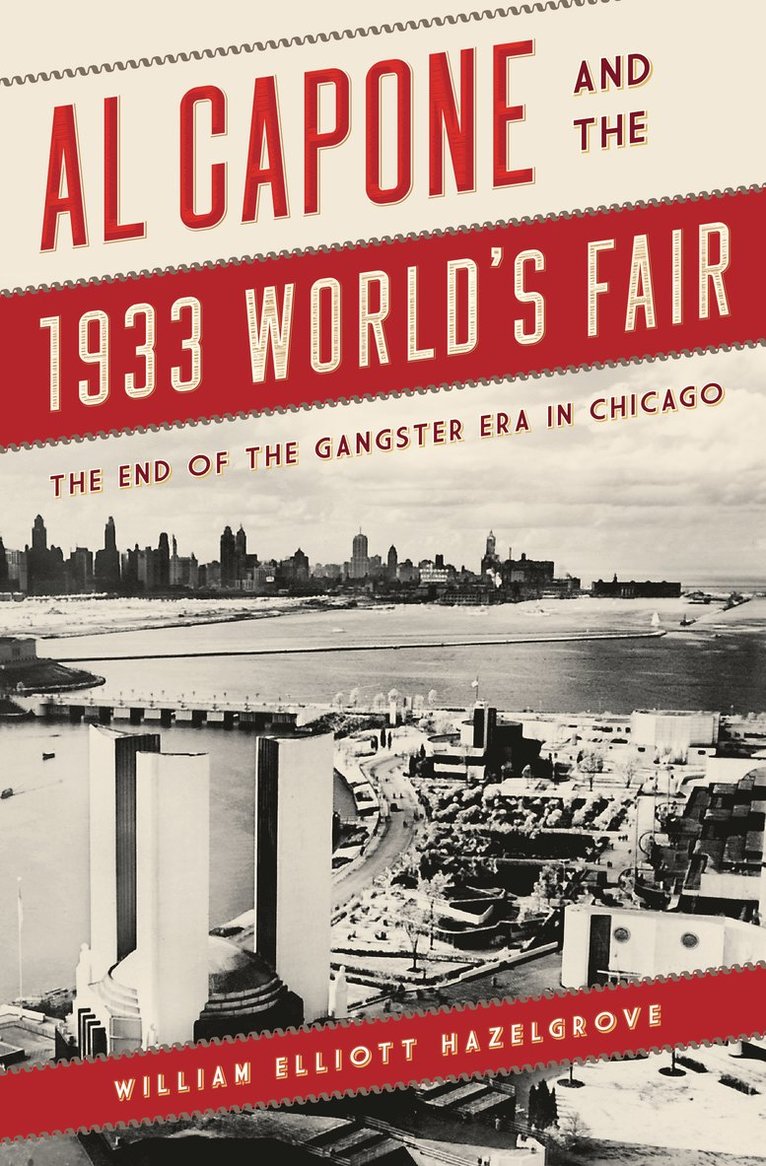 William Elliott Hazelgrove - Al Capone and the 1933 World's Fair, Häftad