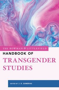bokomslag The Rowman & Littlefield Handbook of Transgender Studies