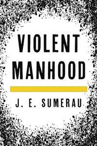 bokomslag Violent Manhood