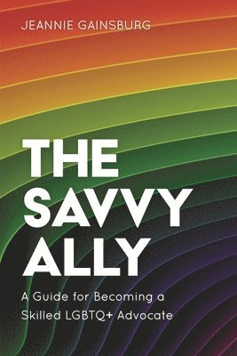 bokomslag Savvy Ally: A Guide for Becoming a Skilled LGBTQ+ Advocate