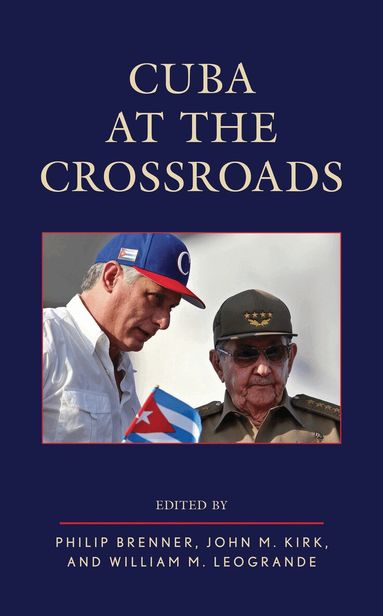 Philip Brenner, John M. Kirk, William M. LeoGrande - Cuba at the Crossroads, Inbunden