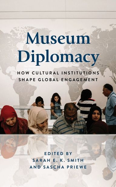 Sarah E.K. Smith, Sascha Priewe - Museum Diplomacy, Inbunden