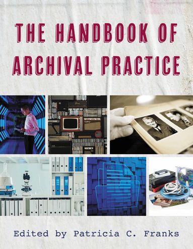 Patricia C. Franks - Handbook of Archival Practice, Inbunden