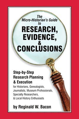 bokomslag The Micro-historian's Guide to Research, Evidence, & Conclusions