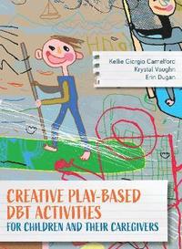 bokomslag Creative Play-Based DBT Activities for Children and Their Caregivers