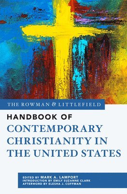 Mark A. Lamport - Rowman & Littlefield Handbook of Contemporary Christianity in the United States, Inbunden