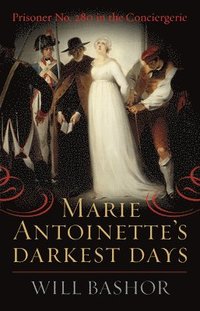 bokomslag Marie Antoinette's Darkest Days