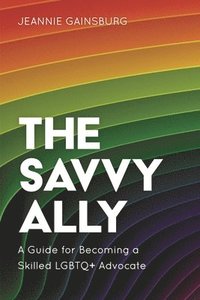 bokomslag Savvy Ally: A Guide for Becoming a Skilled LGBTQ+ Advocate