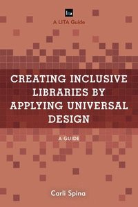 bokomslag Creating Inclusive Libraries by Applying Universal Design