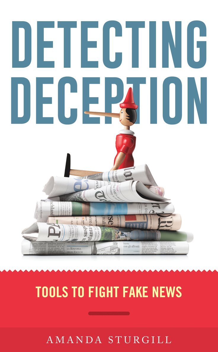 Amanda Sturgill, Detecting Deception: Tools to Fight Fake News Sturgill, Amanda - Detecting Deception, Inbunden