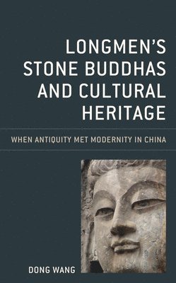 Dong Wang - Longmen's Stone Buddhas and Cultural Heritage, Inbunden