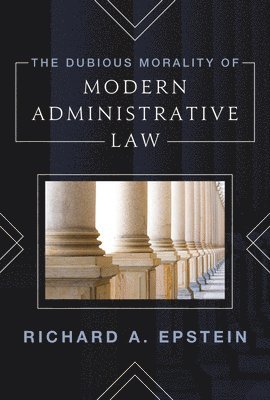 The Dubious Morality of Modern Administrative Law 1