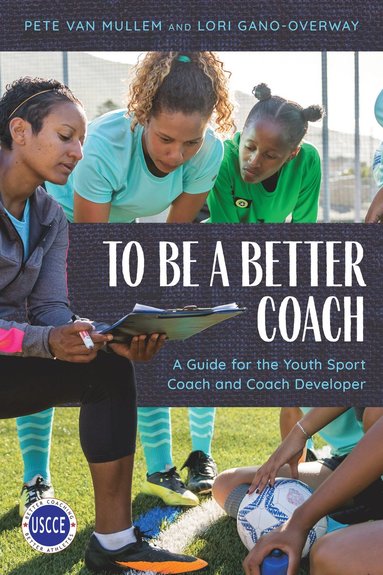 Pete Van Mullem, Lori Gano-Overway - To Be a Better Coach, Häftad