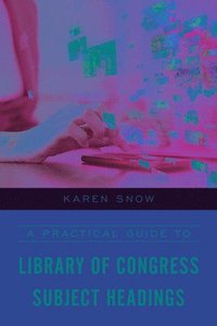 bokomslag A Practical Guide to Library of Congress Subject Headings