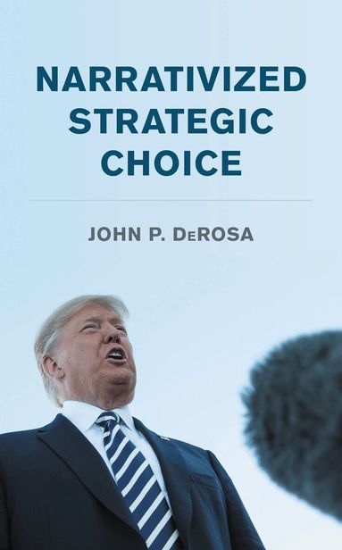 John P. DeRosa - Narrativized Strategic Choice, Inbunden
