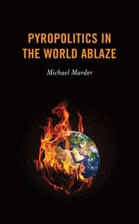 bokomslag Pyropolitics in the World Ablaze