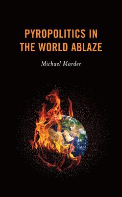 Pyropolitics in the World Ablaze 1