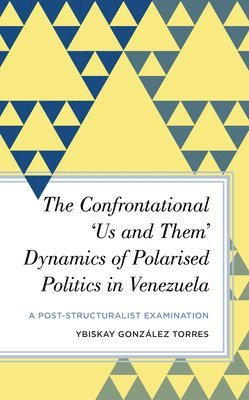 bokomslag The Confrontational Us and Them Dynamics of Polarised Politics in Venezuela