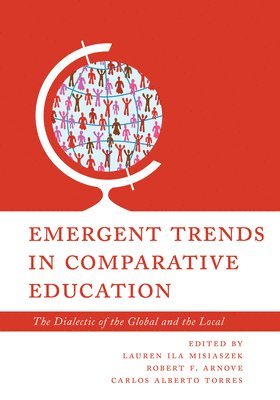 Lauren Ila Misiaszek, Robert F. Arnove, Carlos Alberto Torres - Emergent Trends in Comparative Education, Inbunden