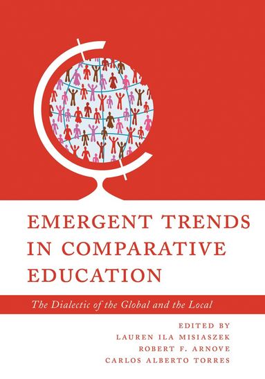 Lauren Ila Misiaszek, Robert F. Arnove, Carlos Alberto Torres - Emergent Trends in Comparative Education, Häftad