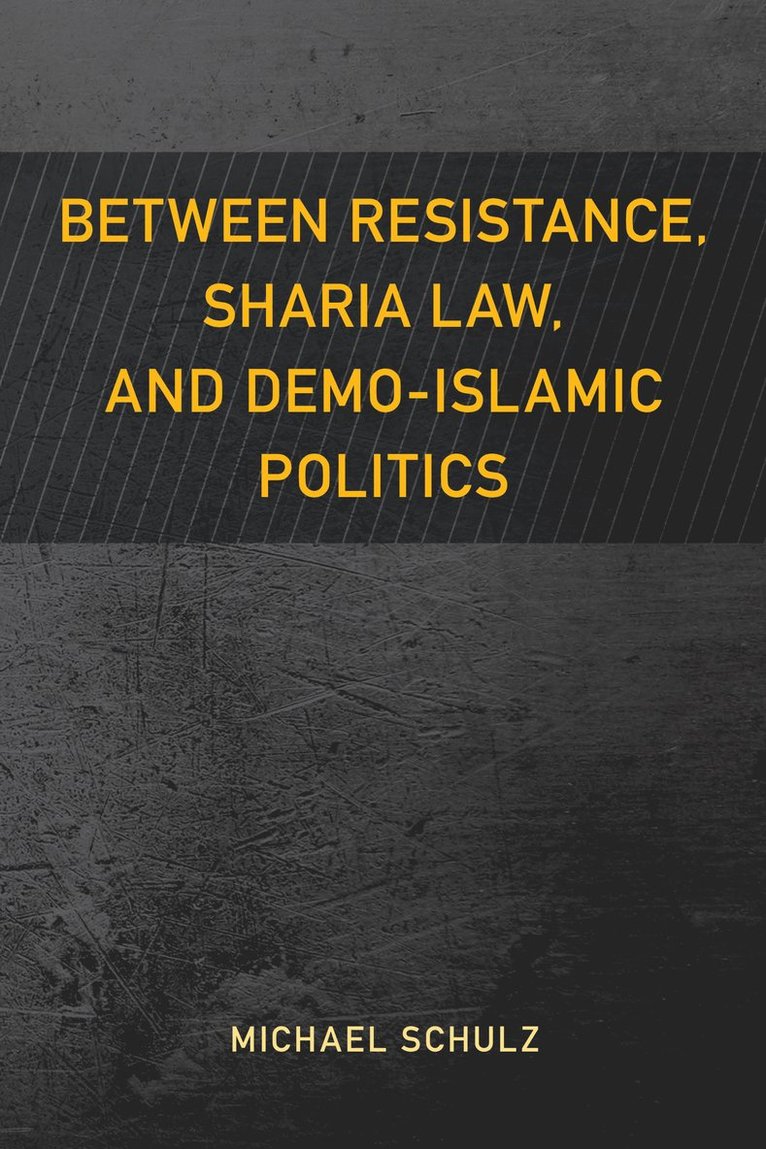 Between Resistance, Sharia Law, and Demo-Islamic Politics