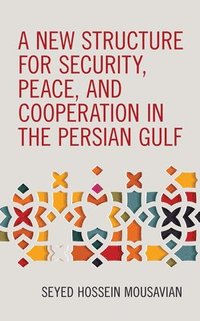 bokomslag A New Structure for Security, Peace, and Cooperation in the Persian Gulf