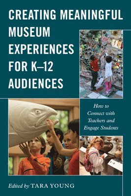 bokomslag Creating Meaningful Museum Experiences for K12 Audiences